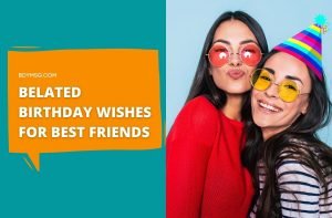 43 Belated Birthday Wishes For Best Friends - BDYMSG