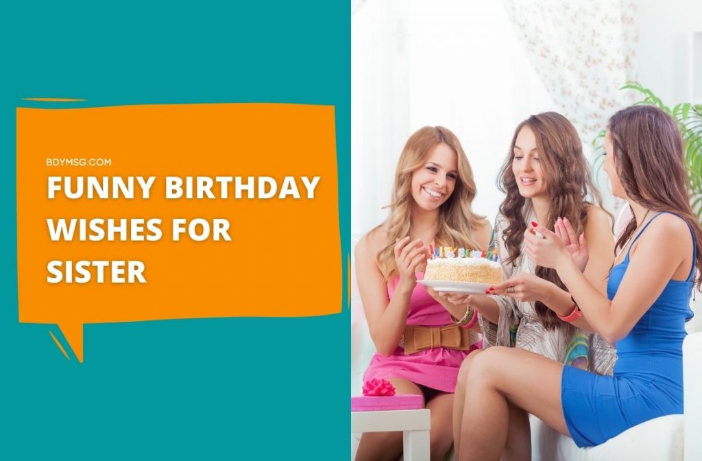 45 Best Funny Birthday Wishes For Sister BDYMSG